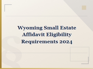 Wyoming Small Estate Affidavit Eligibility (2024)