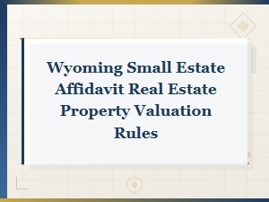Wyoming Small Estate Affidavit: Real Property Valuation