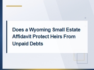 Wyoming Small Estate Affidavit and Heirs' Debt Protection
