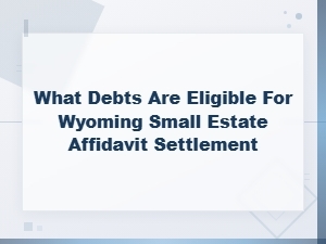 Eligible Debts for Wyoming Small Estate Affidavit