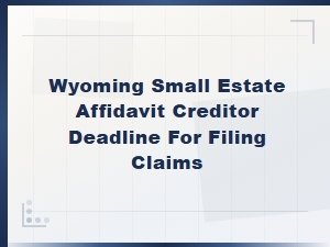 Wyoming Small Estate Affidavit: Creditor Claim Deadlines