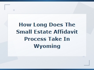 Wyoming Small Estate Affidavit Process Timeline
