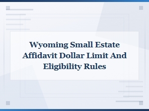 Wyoming Small Estate Affidavit: Limits and Eligibility