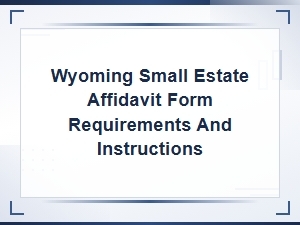 Wyoming Small Estate Affidavit Filing Requirements